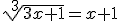 \sqrt[3]{3x+1} = x + 1